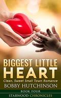 Biggest Little Heart: Starwood Chronicles, Book Four-Clean, Sweet Small Town Romance by Bobby Hutchinson