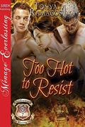 Too Hot to Resist (Uniformed and Blazing Hot #7) by Tonya Ramagos