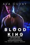 Blood King: Revamping the Monarchy (The Heart Nebula #3) by Ava Cuvay