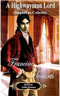 A Highwayman Lord  (Sequel to Celeste) by Francine Howarth