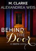 Behind the Door: The Complete Series by M. Clarke