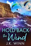 Hold Back the Wind: A Novel of Romantic Suspense by J.K. Winn