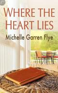 Where the Heart Lies by Michelle Garren Flye