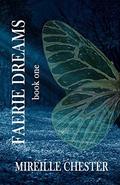 Faerie Dreams: book one by Mireille Chester