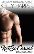 Not So Casual: Part 1: Bre & Collin #1 (Power Play #13) by Kelly Harper