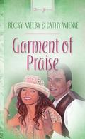 Garments Of Praise by Becky Melby