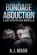 Bondage Abduction by A.J. Moor