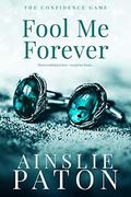 Fool Me Forever (The Confidence Game #2) by Ainslie Paton