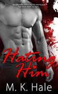 Hating Him by M.K. Hale