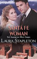 Santa Fe Woman: An American West Story (American West #3) by Laura Stapleton