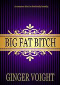 Big Fat Bitch by Ginger Voight