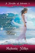 Beneath the Crashing Waves by Melanie Nilles