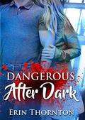 Dangerous After Dark (Dangerous #1) by Erin Thornton