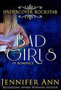 Undercover Rockstar  (A Bad Girls Novel) by Jennifer Ann
