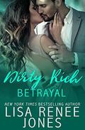 Dirty Rich Betrayal by Lisa Renee Jones