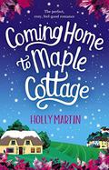 Coming Home to Maple Cottage by Holly Martin