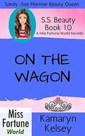On The Wagon  (Miss Fortune World: SS Beauty) by Kamaryn Kelsey