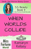 When Worlds Collide  (Miss Fortune World: SS Beauty) by Kamaryn Kelsey