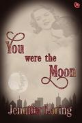 You Were the Moon by Jennifer Loring