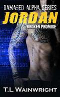 JORDAN: Broken Promise (Damaged Alpha #4) by T.L Wainwright