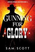 Gunning For Glory (Jericho Springs Western #3) by Sam Scott