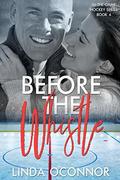Before the Whistle (In the Game Hockey Romance #4) by Linda O'Connor