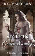 The Secrets of Chateau Swansea: A Gothic Romance by R.C. Matthews