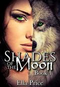 Shades of the Moon: Book 1 by Ella Price