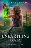 Unearthing Gaia by T.L. Callahan