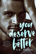 You Deserve Better (By Your Side #2) by A.P. Watson