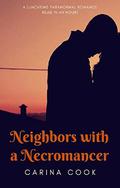 Neighbors with a Necromancer (Lunchtime Paranormal Romance #1) by Carina Cook