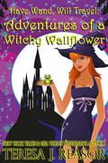 Adventures of a Witchy Wallflower (Have Wand, Will Travel #3) by Teresa Reasor
