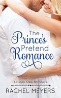 The Prince's Pretend Romance (Clean Fake Romance #2) by Rachel Meyers