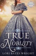 True Nobility (The Saberton Legacy #1) by Lori Bates Wright