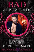 Rayne's Perfect Mate: Bad Alpha Dads by Jayne Wolfe