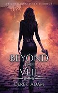 Beyond the Veil (Veil of Darkness #3) by Derek Adam