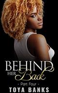 Behind Her Back 4  (Behind Her Back Series) by Toya Banks