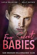 Four Secret Babies - A Second Chance Billionaire Romance by Layla Valentine, Holly Rayner