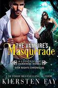 The Vampire's Masquerade: Ever Nights Chronicles (Creatures of Darkness #5) by Kiersten Fay