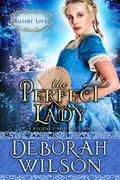 The Perfect Lady  (Valiant Love)  (A Regency Romance Book) by Deborah Wilson