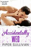 Accidentally Wed: An Accidental Marriage Romance by Piper Sullivan