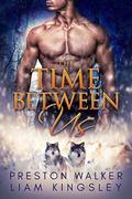 The Time Between Us by Preston Walker, Liam Kingsley