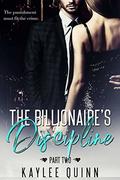 The Billionaire's Discipline  (Part Two) by Kaylee Quinn