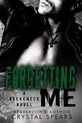 Forgetting Me (Breakneck #6) by Crystal Spears