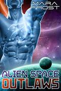 Alien Space Outlaws  (A SciFi Alien Romance) by Mara Frost