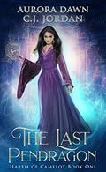 The Last Pendragon: A Reverse Harem Arthurian Fantasy (Harem of Camelot #1) by C.J. Jordan