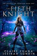 The Fifth Knight by Jesikah Sundin, Claire Luana