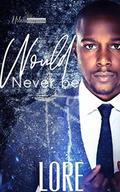 Would Never Be (What Could've Been #2) by Lore