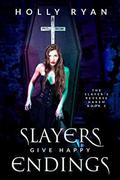 Slayers Give Happy Endings (The Slayer's Reverse Harem #5) by Holly Ryan