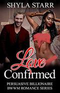 Love Confirmed (Persuasive Billionaire BWWM Romance #4) by Shyla Starr